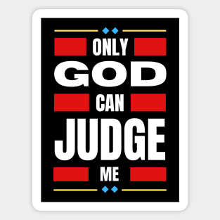 Only God Can Judge Me Magnet